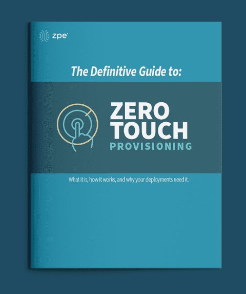 The Definitive Guide to Zero Touch Provisioning - ZPE Systems