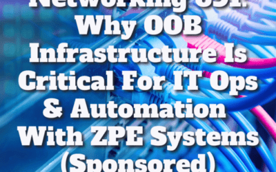 Heavy Networking 691: Why OOB Infrastructure Is Critical For IT Ops & Automation With ZPE Systems (Sponsored)