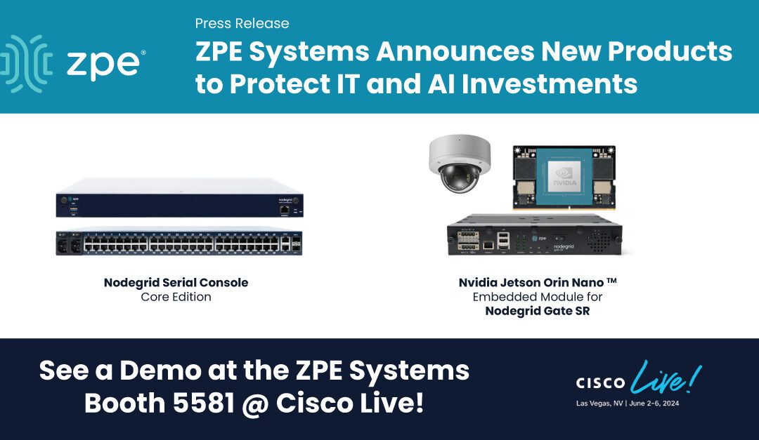 ZPE Systems Unveils IT Resilience Products at Cisco Live, Including Solution to Protect AI Investments