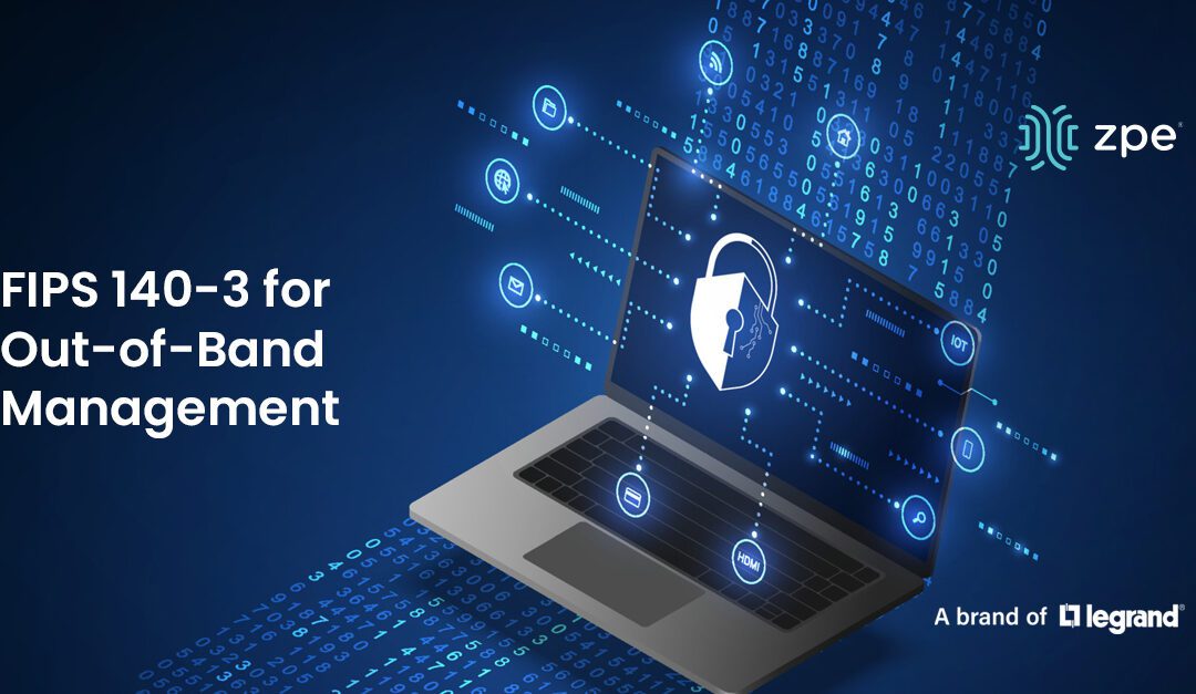 7 Security Benefits of Implementing FIPS 140-3 for Out-of-Band Management