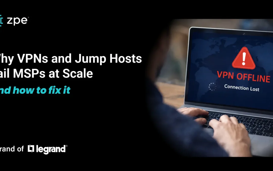 Why VPNs and Jump Hosts Fail MSPs at Scale, And How To Fix It